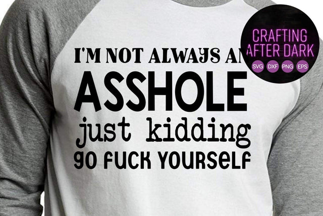 I'm Not Always An Asshole SVG Design SVG Crafting After Dark 