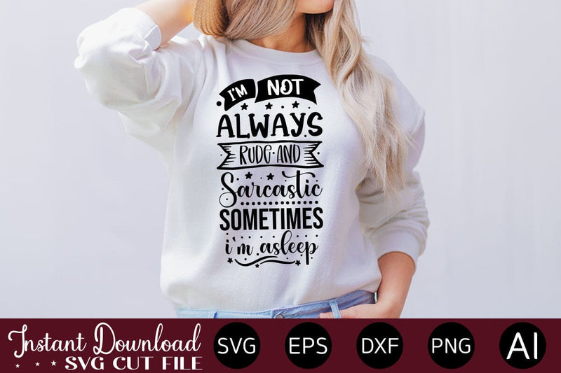 I'm Not Always Rude And Sarcastic Sometimes I'm Asleep SVG SVG designmaster24 