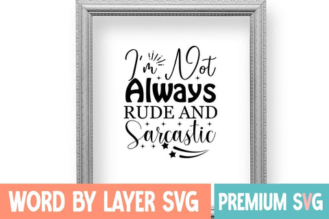 I'm Not Always Rude and Sarcastic SVG Blessedprint 