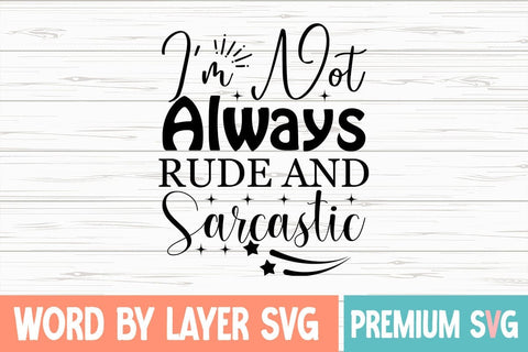 I'm Not Always Rude and Sarcastic SVG Blessedprint 
