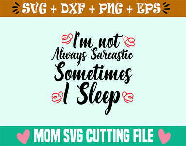 I'm not Always Sarcastic Sometimes I Sleep SVG SVG Studio 