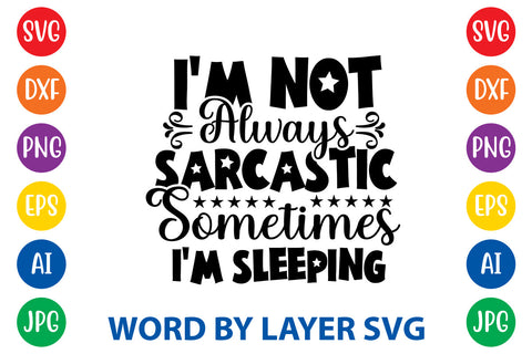 I'm Not Always Sarcastic Sometimes I'm Sleeping ,Sarcastic SVG Cut File SVG Rafiqul20606 