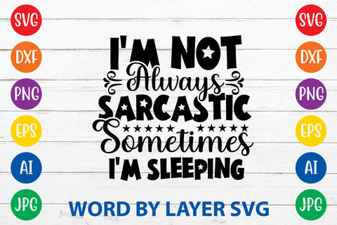 I'm Not Always Sarcastic Sometimes I'm Sleeping ,Sarcastic SVG Cut File SVG Rafiqul20606 