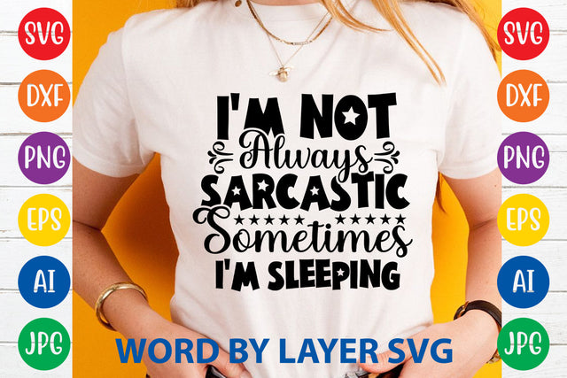 I'm Not Always Sarcastic Sometimes I'm Sleeping ,Sarcastic SVG Cut File SVG Rafiqul20606 