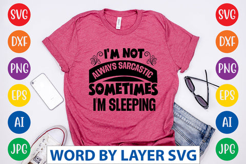 I'm Not Always Sarcastic Sometimes I'm Sleeping, SVG CUT FILE SVG Rafiqul20606 