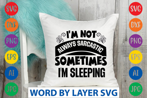 I'm Not Always Sarcastic Sometimes I'm Sleeping, SVG CUT FILE SVG Rafiqul20606 