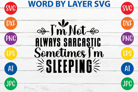I'm Not Always Sarcastic Sometimes I'm Sleeping SVG DESIGN SVG Rafiqul20606 