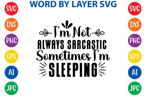 I'm Not Always Sarcastic Sometimes I'm Sleeping SVG DESIGN SVG Rafiqul20606 