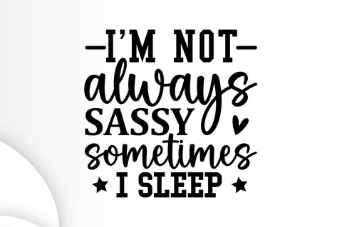 Im not always sassy sometimes i sleep SVG SVG Regulrcrative 