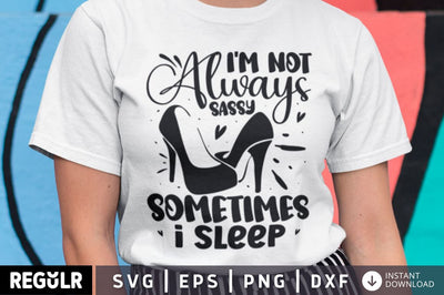 Im not always sassy sometimes SVG SVG Regulrcrative 