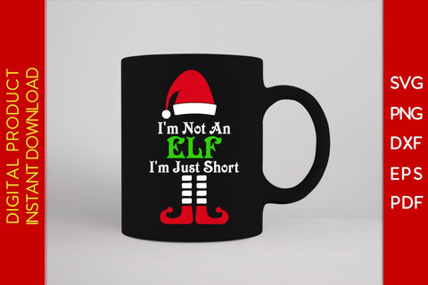 I'm Not An Elf I'm Just Short Christmas SVG PNG EPS Cut File SVG Creativedesigntee 