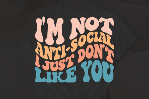 I'm Not Anti-Social I Just Don't Like You svg, Funny Svg, Sarcastic svg, Gift for Bestie svg, Humor svg, Retro svg,Humorous svg, Funny Saying Svg SVG Fauz 