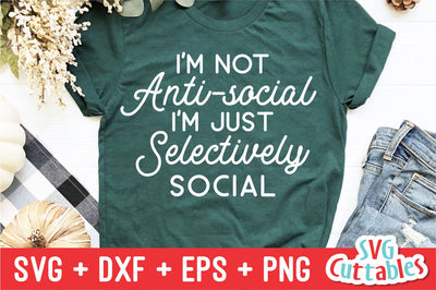 I'm Not Anti-Social I'm Just Selectively Socail svg - Funny - Funny Cut File - svg - dxf - eps - png - Silhouette - Cricut - Digital File SVG Svg Cuttables 