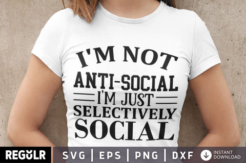 I'm not antisocial i'm just selectively social SVG SVG Regulrcrative 