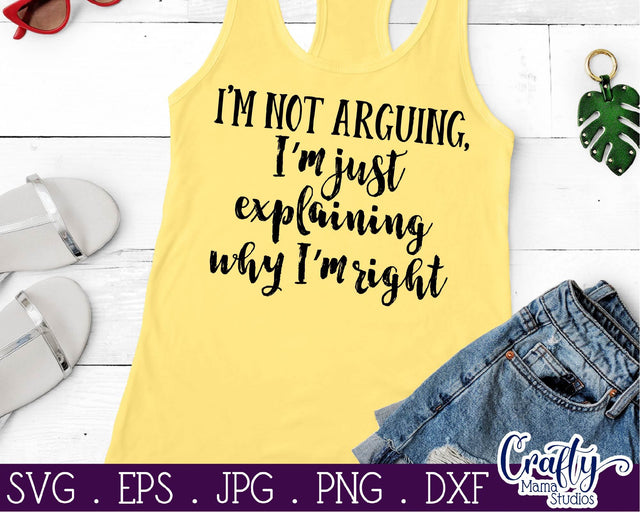 I'm Not Arguing SVG - Sarcastic Svg - Funny Quotes Svg - I'm Explaining Why I'm Right SVG Crafty Mama Studios 