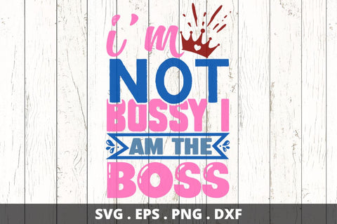 Im not bossy i am the boss SVG Designangry 