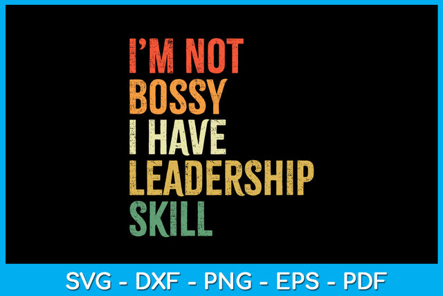 I'm Not Bossy I Have Leadership Skill SVG PNG PDF Cut File SVG Creativedesigntee 