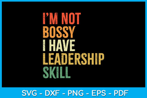 I'm Not Bossy I Have Leadership Skill SVG PNG PDF Cut File SVG Creativedesigntee 