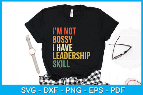 I'm Not Bossy I Have Leadership Skill SVG PNG PDF Cut File SVG Creativedesigntee 