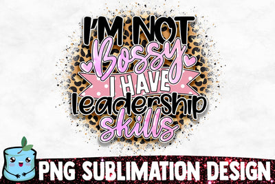 I'm Not Bossy I Have Leadership Skills Sublimation Design Sublimation MintyMarshmallows 
