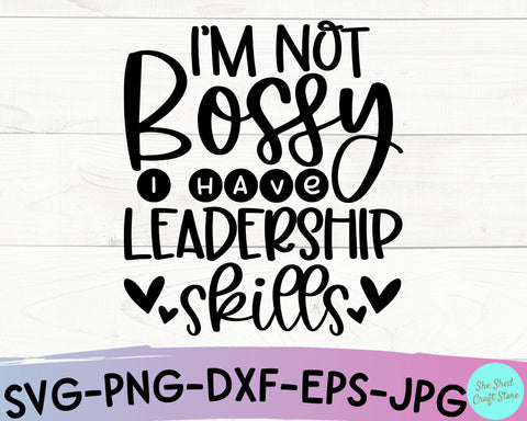 I'm Not Bossy I Have Leadership Skills SVG Cut File - Funny Quotes Svg SVG She Shed Craft Store 