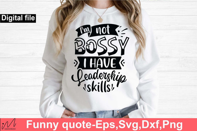 I'm Not Bossy I Have Leadership Skills svg, Funny t shirt svg, Sarcastic t shirt svg, Funny quotes svg, Sarcasm Svg, Funny gift shirt svg, Sassy Svg, Sarcastic cricut,Silhouette svg,Cameo svg,Digital File SVG Isabella Machell 