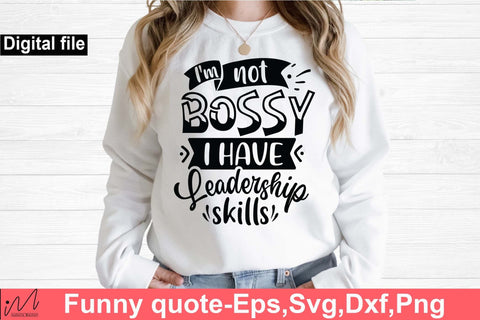 I'm Not Bossy I Have Leadership Skills svg, Funny t shirt svg, Sarcastic t shirt svg, Funny quotes svg, Sarcasm Svg, Funny gift shirt svg, Sassy Svg, Sarcastic cricut,Silhouette svg,Cameo svg,Digital File SVG Isabella Machell 