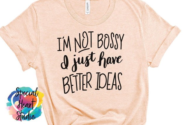 I'm not bossy, I just have better ideas SVG Special Heart Studio 