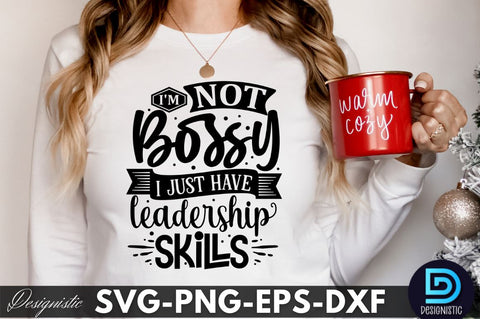 I'm Not Bossy I just have leadership skills, Funny Sarcastic SVG SVG DESIGNISTIC 
