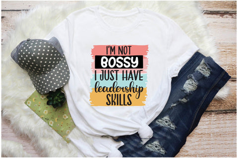I'm Not Bossy I Just Have Leadership Skills Sublimation Sublimation Jagonath Roy 