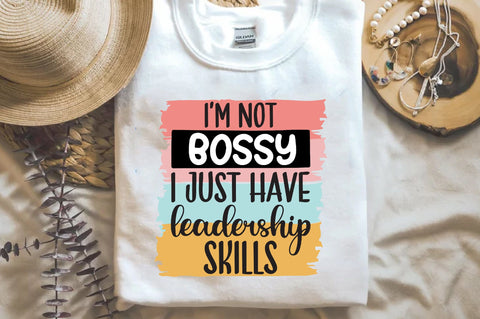 I'm Not Bossy I Just Have Leadership Skills Sublimation Sublimation Jagonath Roy 