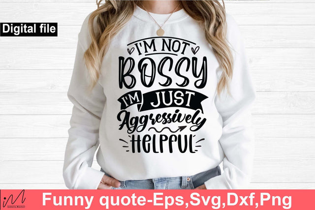 I'm not bossy I'm just aggressively helpful svg, Funny t shirt svg, Sarcastic t shirt svg, Funny quotes svg, Sarcasm Svg, Funny gift shirt svg, Sassy Svg, Sarcastic cricut,Silhouette svg,Cameo svg,Digital File SVG Isabella Machell 