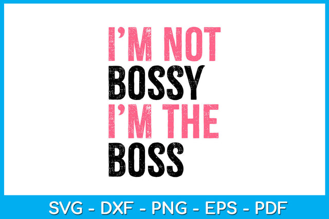 I'm Not Bossy I’m The Boss SVG PNG PDF Cut File SVG Creativedesigntee 