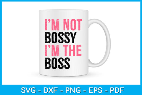 I'm Not Bossy I’m The Boss SVG PNG PDF Cut File SVG Creativedesigntee 