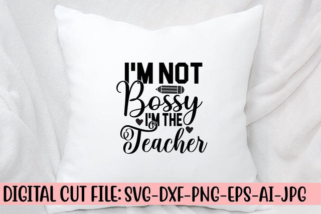 I'm Not Bossy I'm The Teacher SVG Cut File SVG Syaman 
