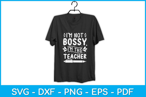I'm Not Bossy Im The Teacher Svg Design SVG artprintfile 