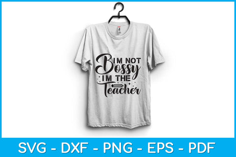 I'm Not Bossy Im The Teacher Svg Design SVG artprintfile 