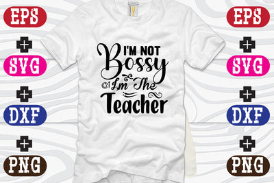 I'm Not Bossy I'm The Teacher SVG Nurstore 