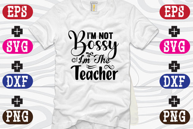 I'm Not Bossy I'm The Teacher SVG Nurstore 