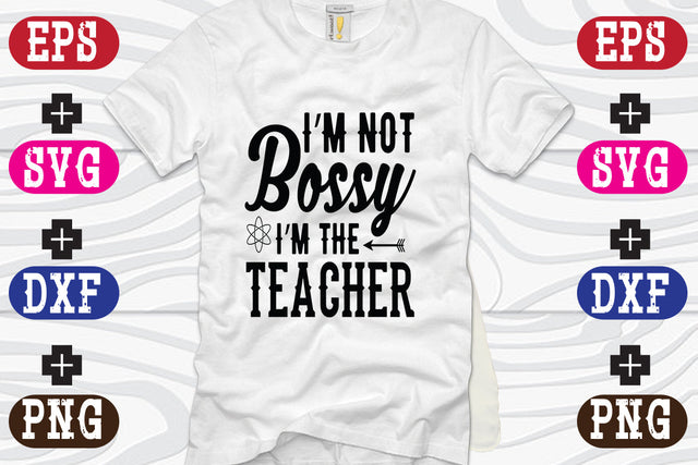 I'm Not Bossy I'm The Teacher SVG Nurstore 