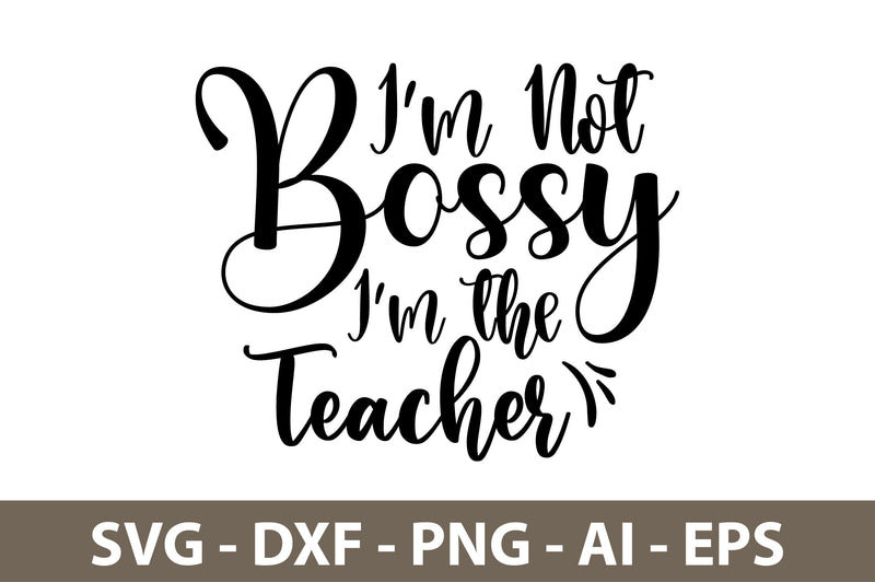 Im Not Bossy Im the Teacher svg SVG nirmal108roy 