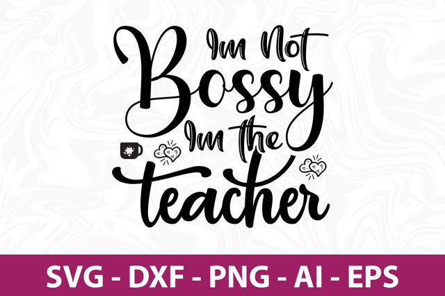 Im Not Bossy Im the Teacher-svg SVG nirmal108roy 