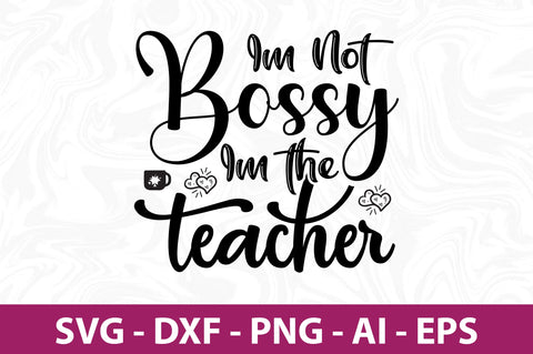 Im Not Bossy Im the Teacher-svg SVG nirmal108roy 