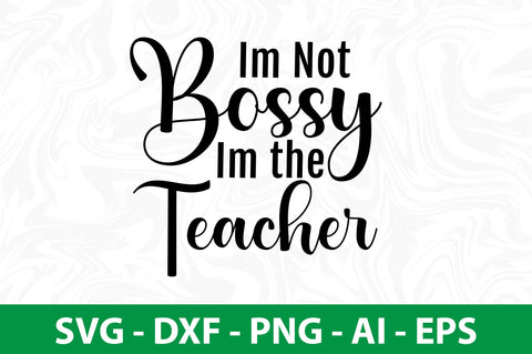 Im Not Bossy Im the Teacher svg SVG nirmal108roy 