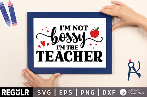 Im not bossy im the teacher SVG SVG Regulrcrative 