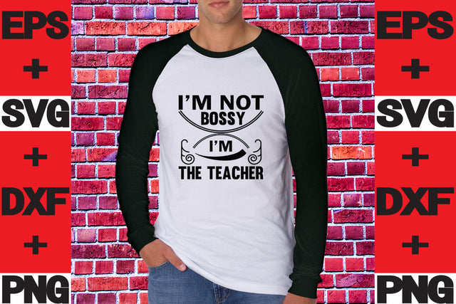 I'm Not Bossy I'm The Teacher- SVG svgteam 