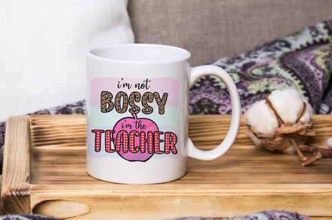 I'm Not Bossy I'm The Teacher, Teacher Sublimation PNG SVG futivesvg 