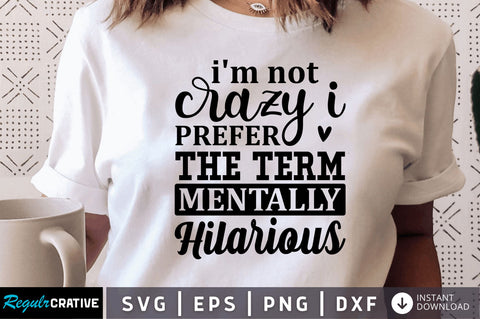 Im not crazy i prefer the term mentally SVG SVG Regulrcrative 