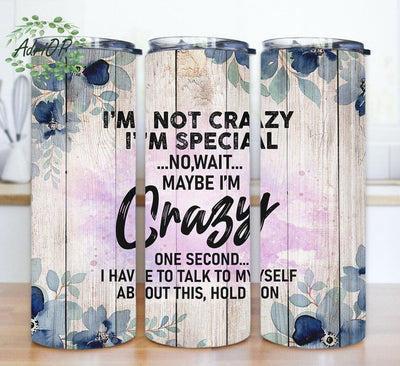 I'm Not Crazy I'm Special Tumbler Design, Sarcastic Quotes Tumbler Template, Funny Sarcastic 20oz Skinny Png, Floral And Wood Tumbler Wrap, Digital Download Sublimation AdriOP 