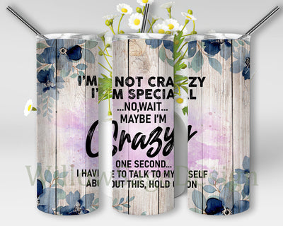 I'm Not Crazy I'm Special Tumbler Png, Sarcastic 20oz Skinny Tumbler, Floral and Wood Tumbler Design, Sarcastic Quotes Sublimation Design, Instant Download Sublimation WillowSageDesign 
